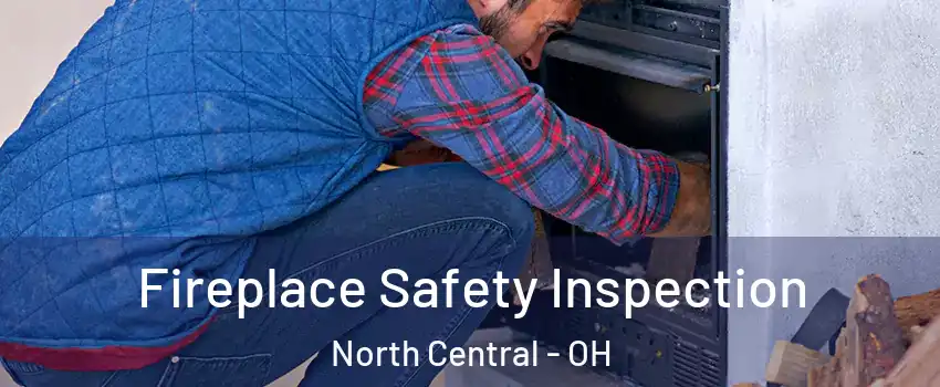 Fireplace Safety Inspection North Central - OH