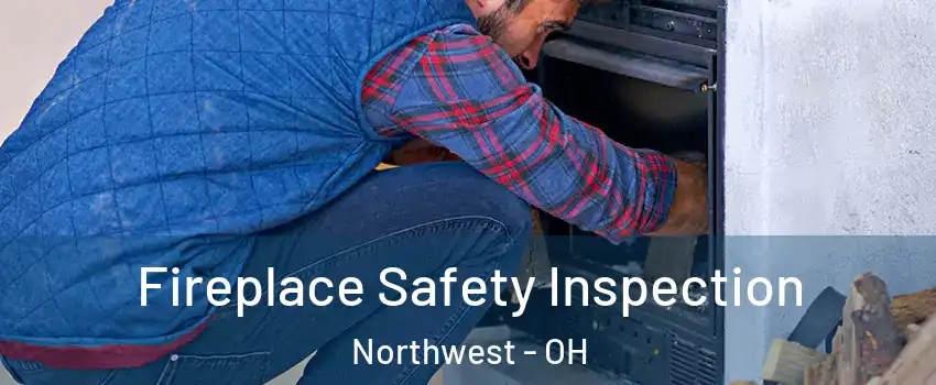 Fireplace Safety Inspection Northwest - OH