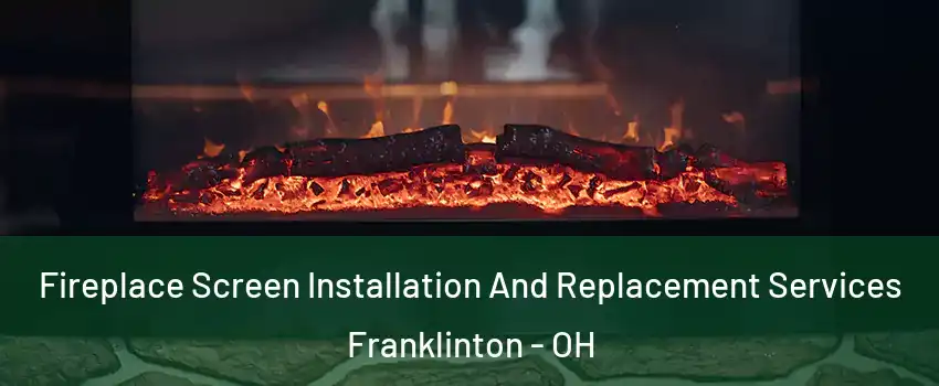 Fireplace Screen Installation And Replacement Services Franklinton - OH
