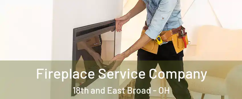 Fireplace Service Company 18th and East Broad - OH