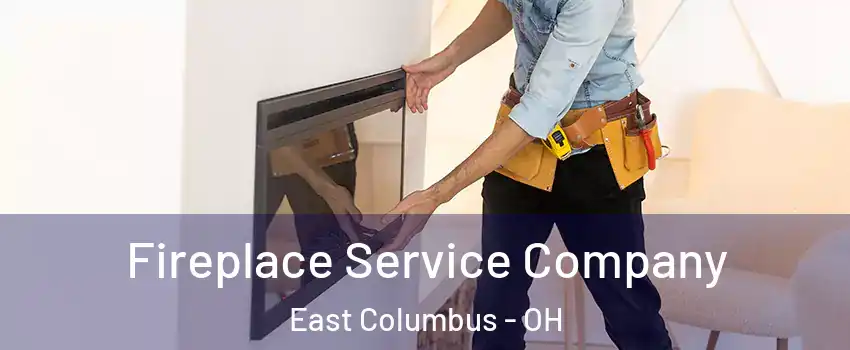 Fireplace Service Company East Columbus - OH