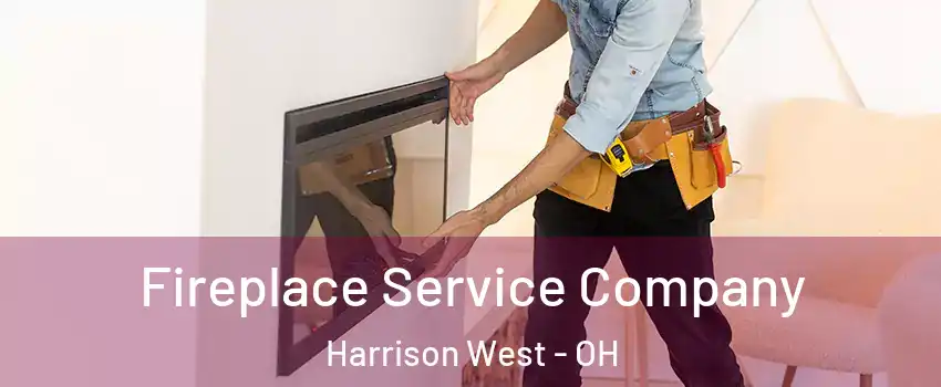 Fireplace Service Company Harrison West - OH