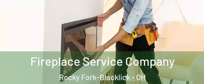 Fireplace Service Company Rocky Fork-Blacklick - OH