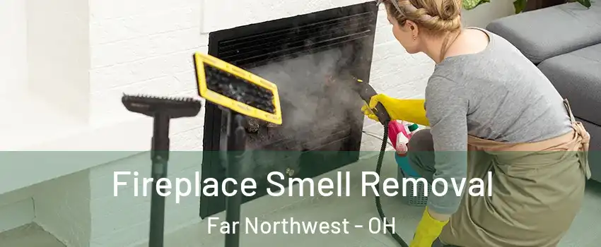 Fireplace Smell Removal Far Northwest - OH