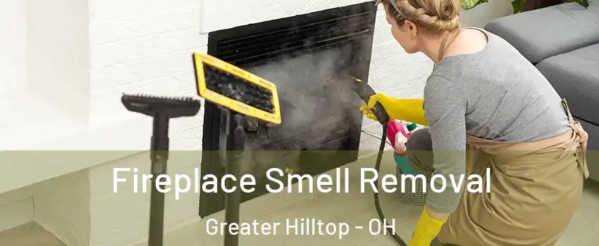 Fireplace Smell Removal Greater Hilltop - OH