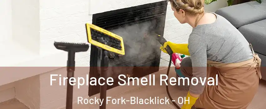 Fireplace Smell Removal Rocky Fork-Blacklick - OH