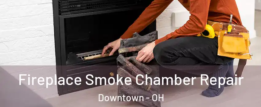 Fireplace Smoke Chamber Repair Downtown - OH