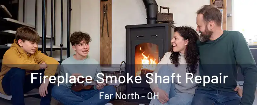 Fireplace Smoke Shaft Repair Far North - OH