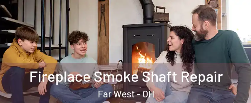Fireplace Smoke Shaft Repair Far West - OH
