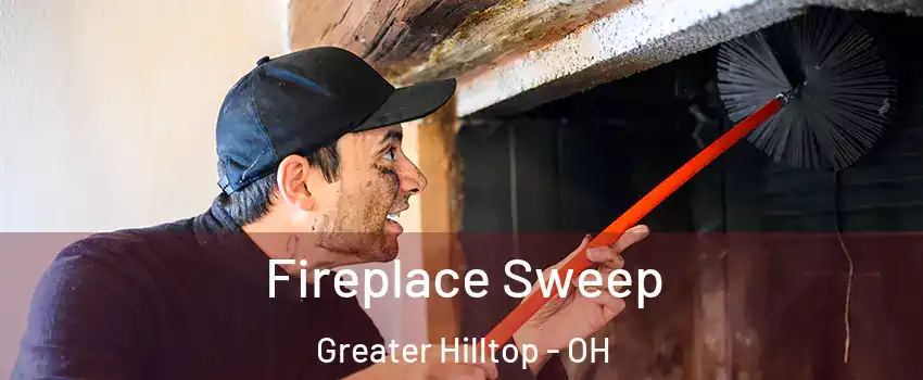 Fireplace Sweep Greater Hilltop - OH