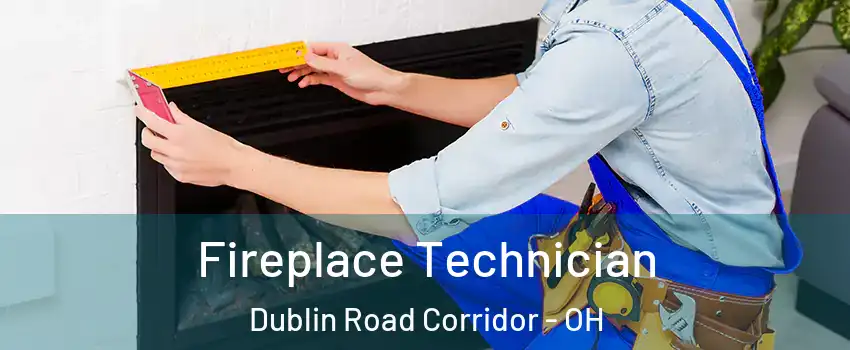 Fireplace Technician Dublin Road Corridor - OH