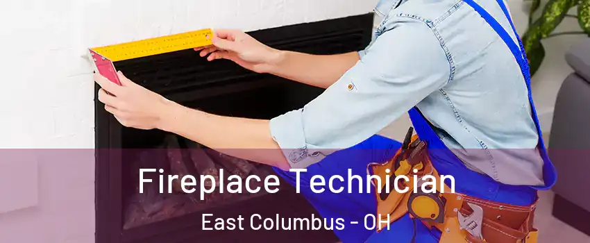 Fireplace Technician East Columbus - OH