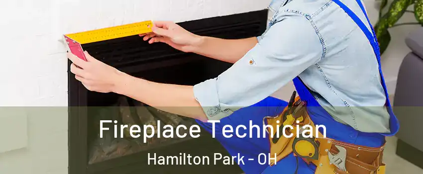 Fireplace Technician Hamilton Park - OH