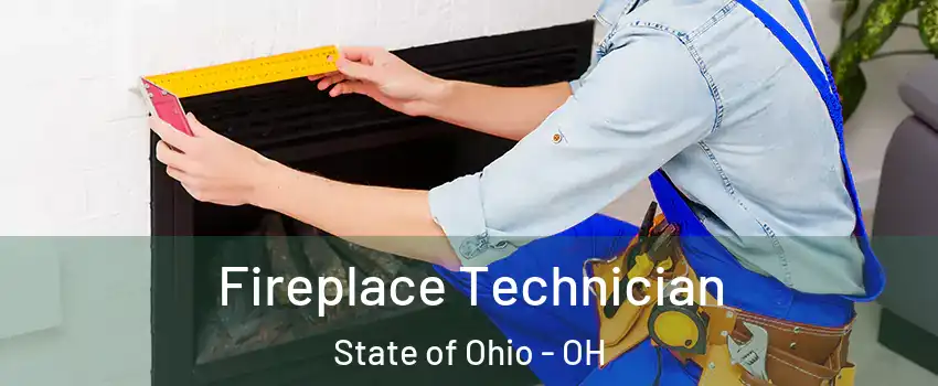 Fireplace Technician State of Ohio - OH