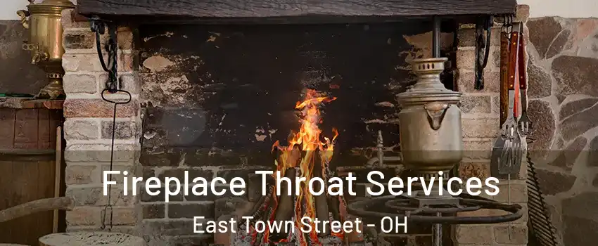 Fireplace Throat Services East Town Street - OH