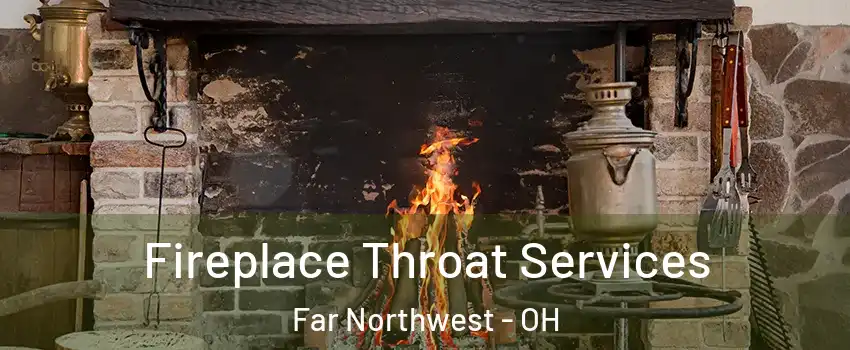 Fireplace Throat Services Far Northwest - OH