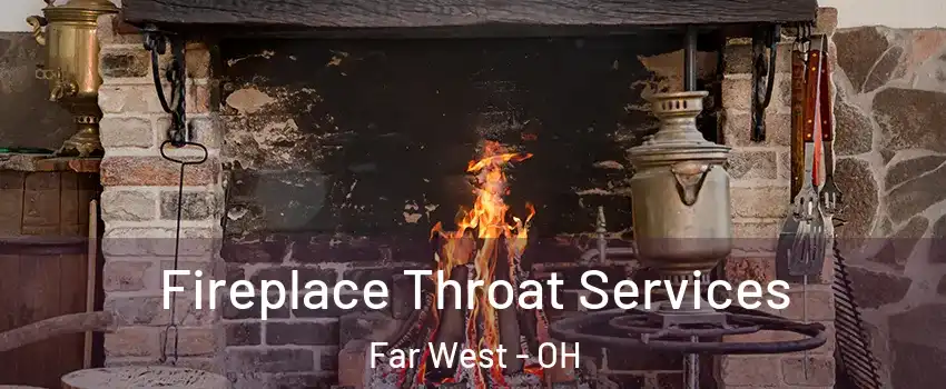 Fireplace Throat Services Far West - OH
