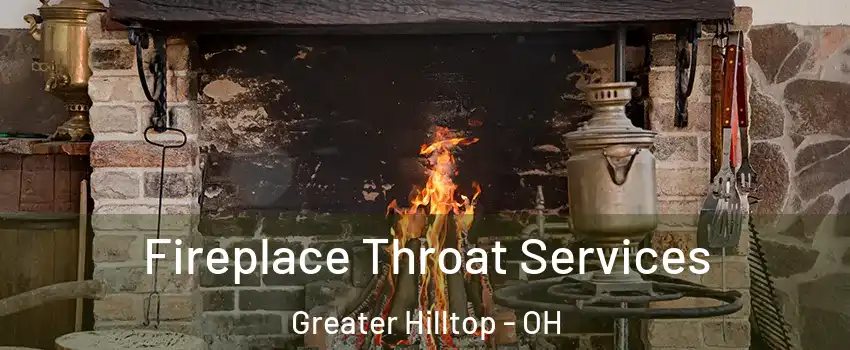 Fireplace Throat Services Greater Hilltop - OH