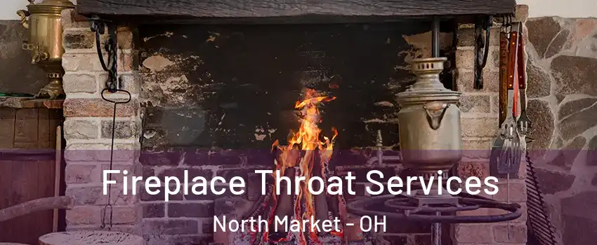 Fireplace Throat Services North Market - OH
