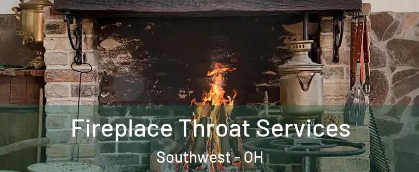 Fireplace Throat Services Southwest - OH