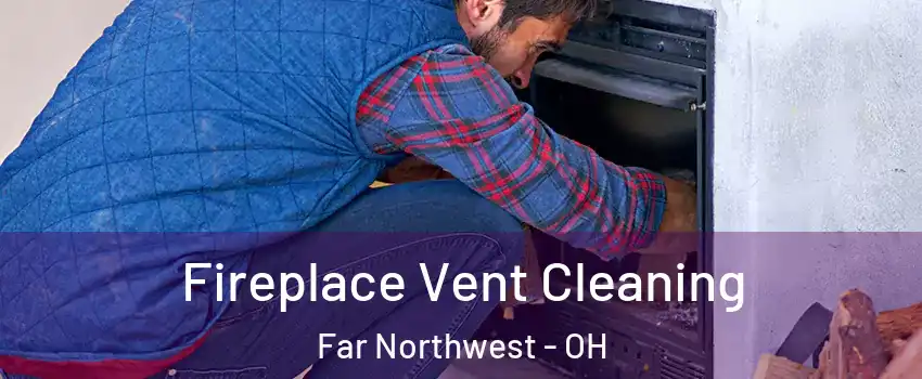 Fireplace Vent Cleaning Far Northwest - OH