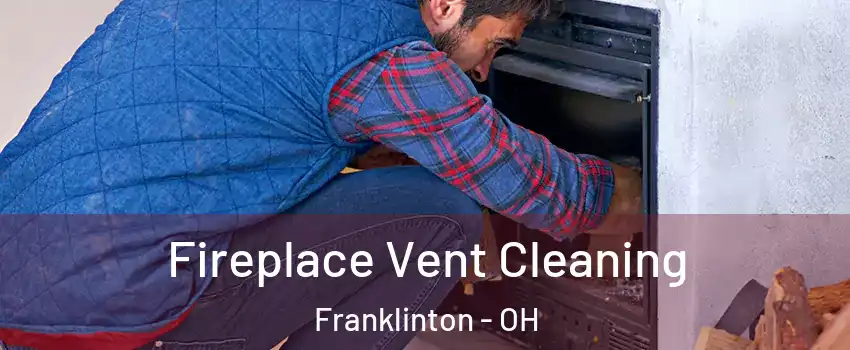 Fireplace Vent Cleaning Franklinton - OH