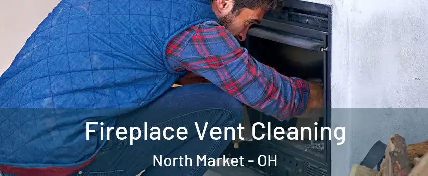 Fireplace Vent Cleaning North Market - OH