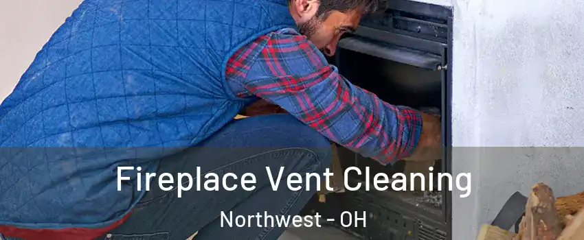 Fireplace Vent Cleaning Northwest - OH