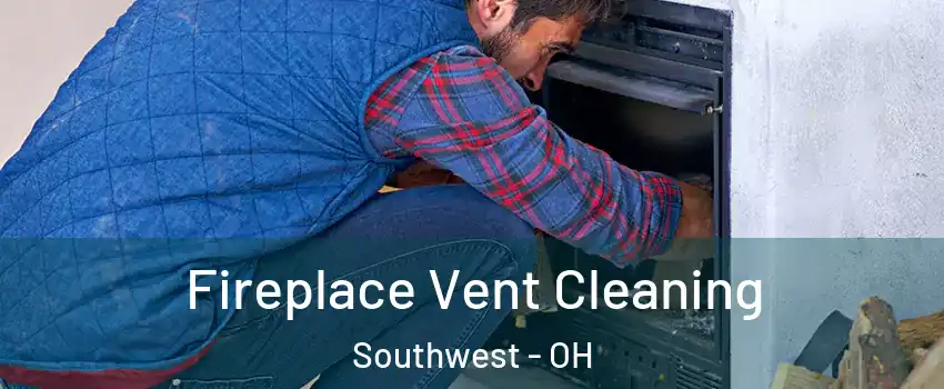 Fireplace Vent Cleaning Southwest - OH