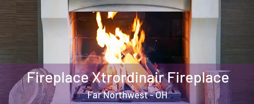 Fireplace Xtrordinair Fireplace Far Northwest - OH