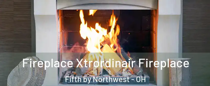 Fireplace Xtrordinair Fireplace Fifth by Northwest - OH
