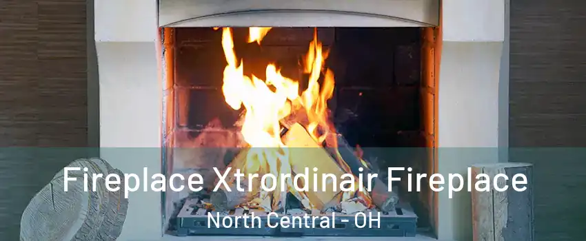 Fireplace Xtrordinair Fireplace North Central - OH
