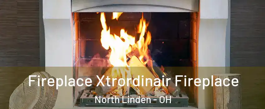 Fireplace Xtrordinair Fireplace North Linden - OH