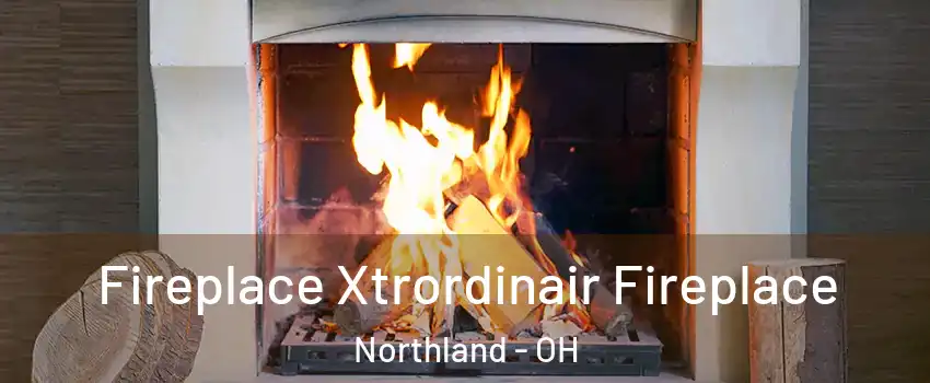 Fireplace Xtrordinair Fireplace Northland - OH
