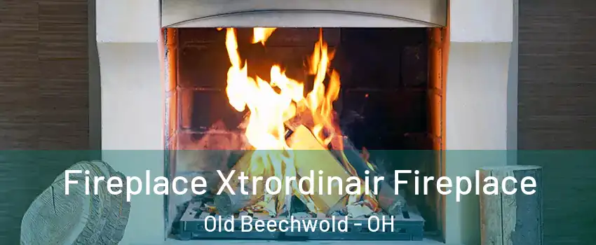 Fireplace Xtrordinair Fireplace Old Beechwold - OH