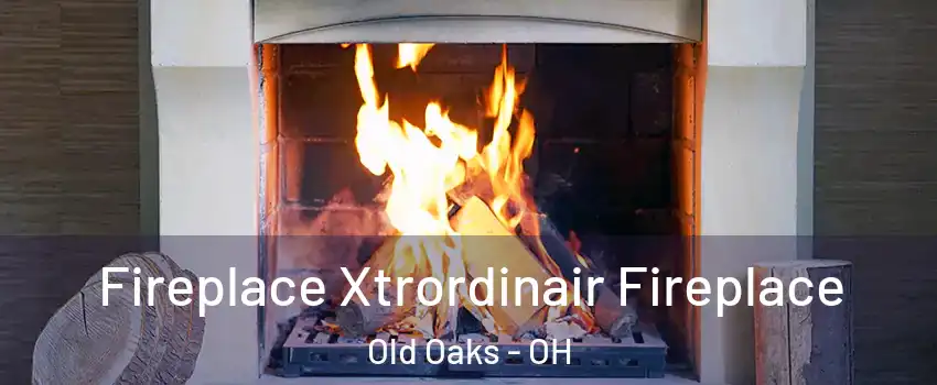 Fireplace Xtrordinair Fireplace Old Oaks - OH