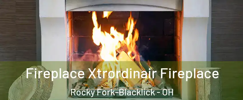 Fireplace Xtrordinair Fireplace Rocky Fork-Blacklick - OH