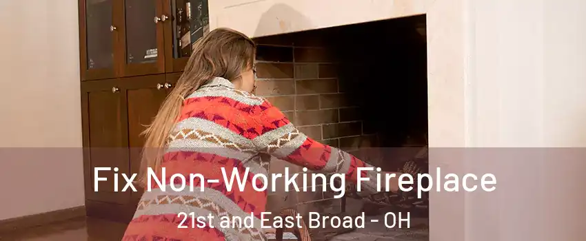 Fix Non-Working Fireplace 21st and East Broad - OH