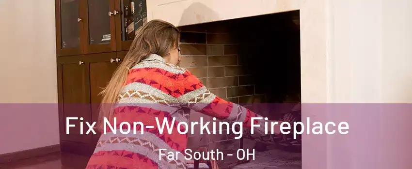 Fix Non-Working Fireplace Far South - OH
