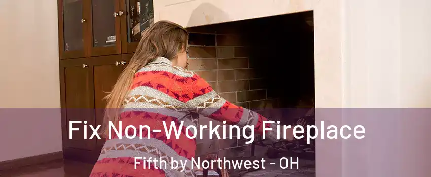 Fix Non-Working Fireplace Fifth by Northwest - OH