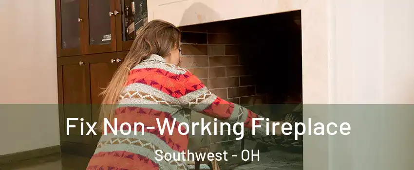 Fix Non-Working Fireplace Southwest - OH