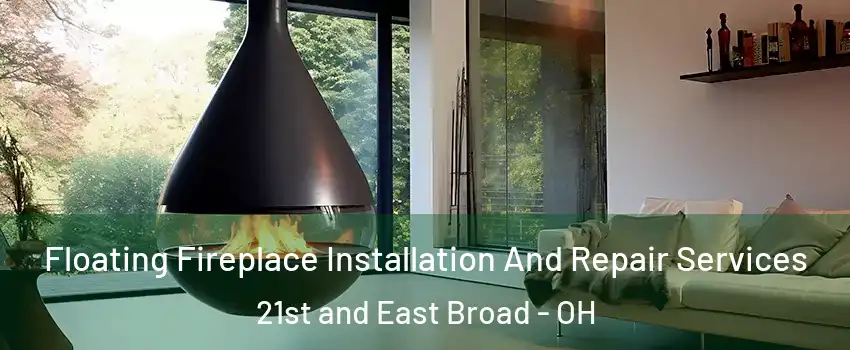 Floating Fireplace Installation And Repair Services 21st and East Broad - OH