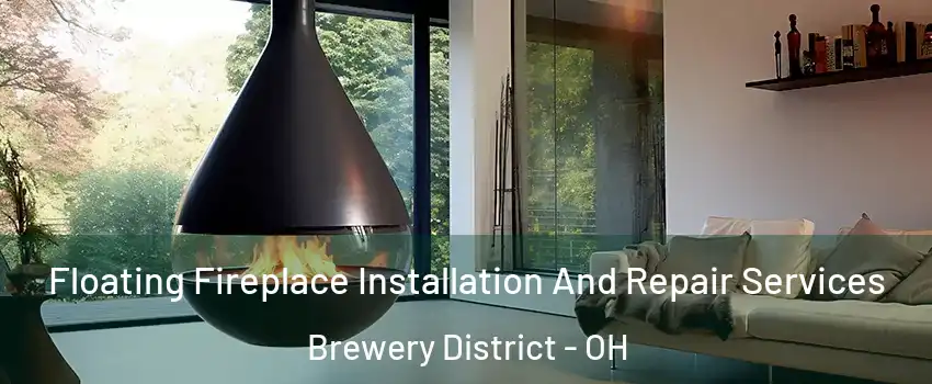 Floating Fireplace Installation And Repair Services Brewery District - OH