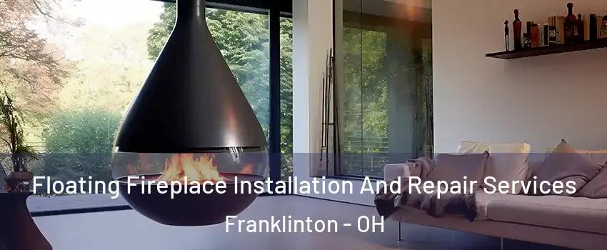 Floating Fireplace Installation And Repair Services Franklinton - OH