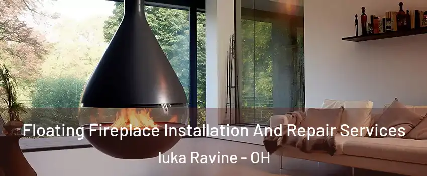 Floating Fireplace Installation And Repair Services Iuka Ravine - OH