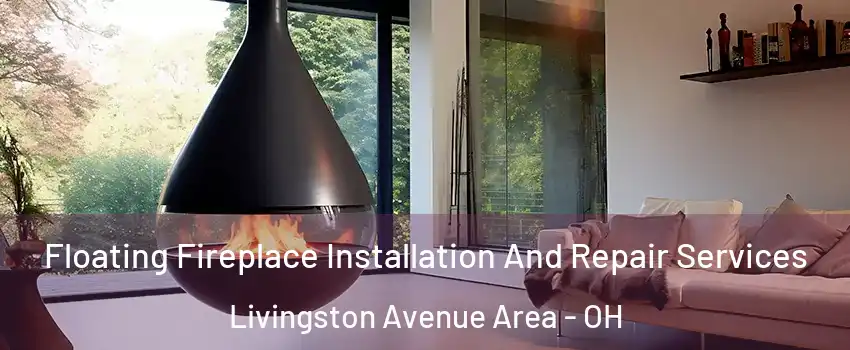 Floating Fireplace Installation And Repair Services Livingston Avenue Area - OH