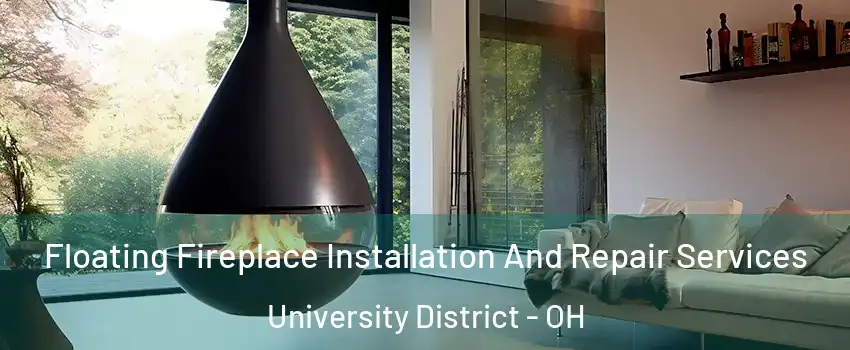 Floating Fireplace Installation And Repair Services University District - OH
