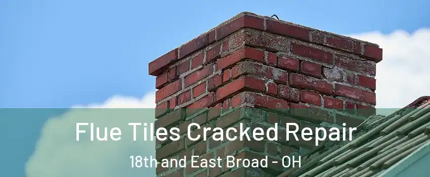 Flue Tiles Cracked Repair 18th and East Broad - OH