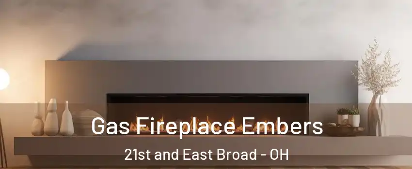 Gas Fireplace Embers 21st and East Broad - OH