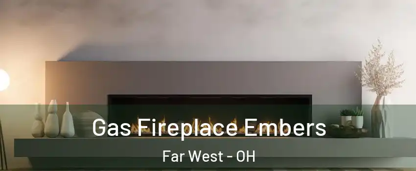 Gas Fireplace Embers Far West - OH